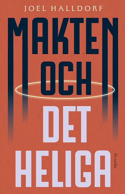 Bokomslag till "Makten och det heliga" av Joel Halldorf med fet text och en glödande ring bakom titeln.